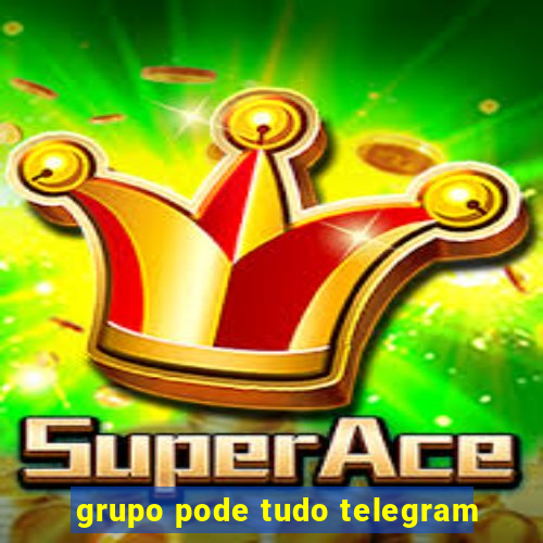 grupo pode tudo telegram